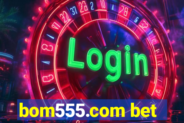 bom555.com bet